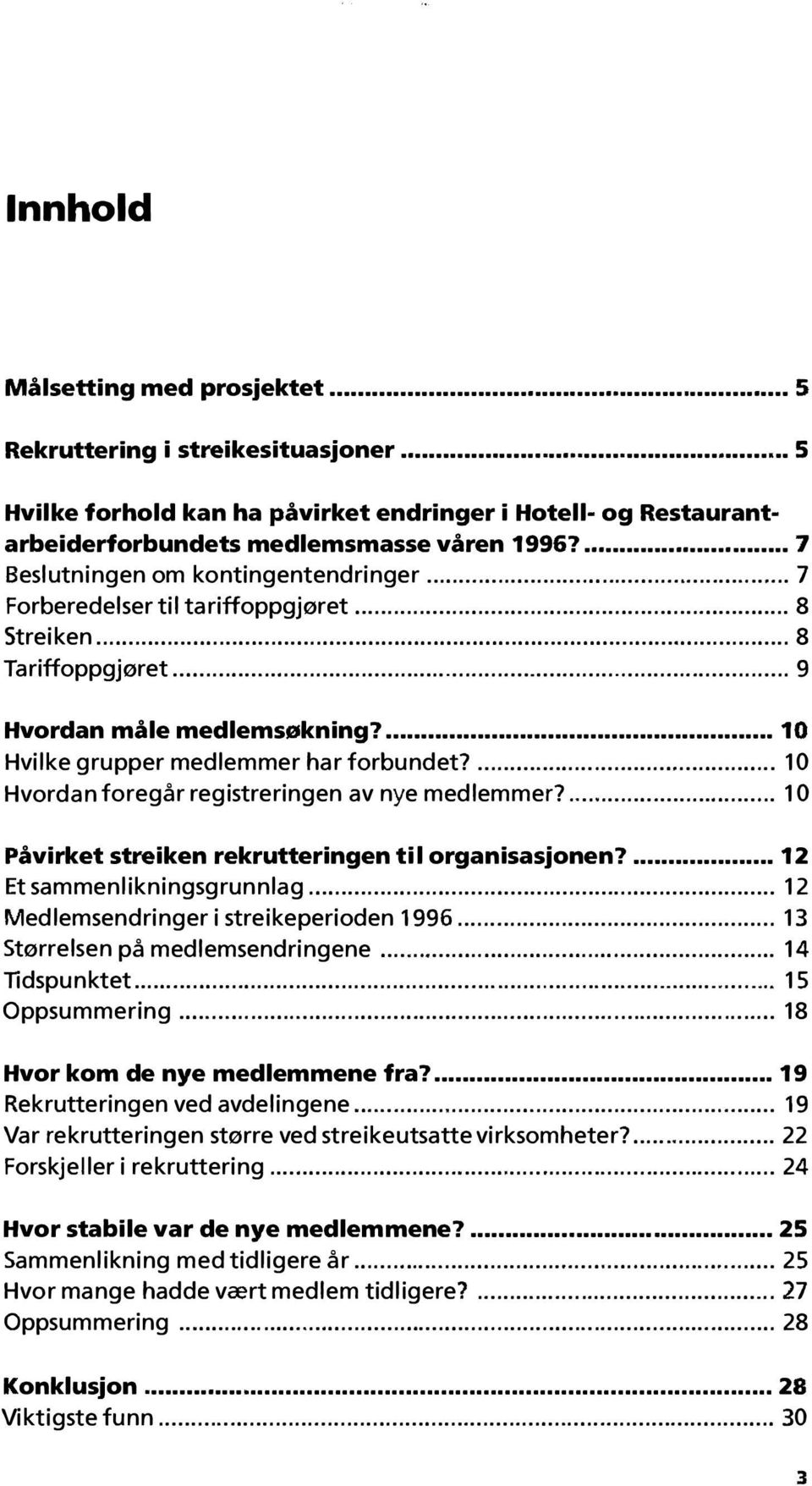 ... 10 Hvilke grupper medlemmer har forbundet?................ 10 Hvordan foregår registreringen av nye medlemmer?.............. 10 Påvirket streiken rekrutteringen til organisasjonen?