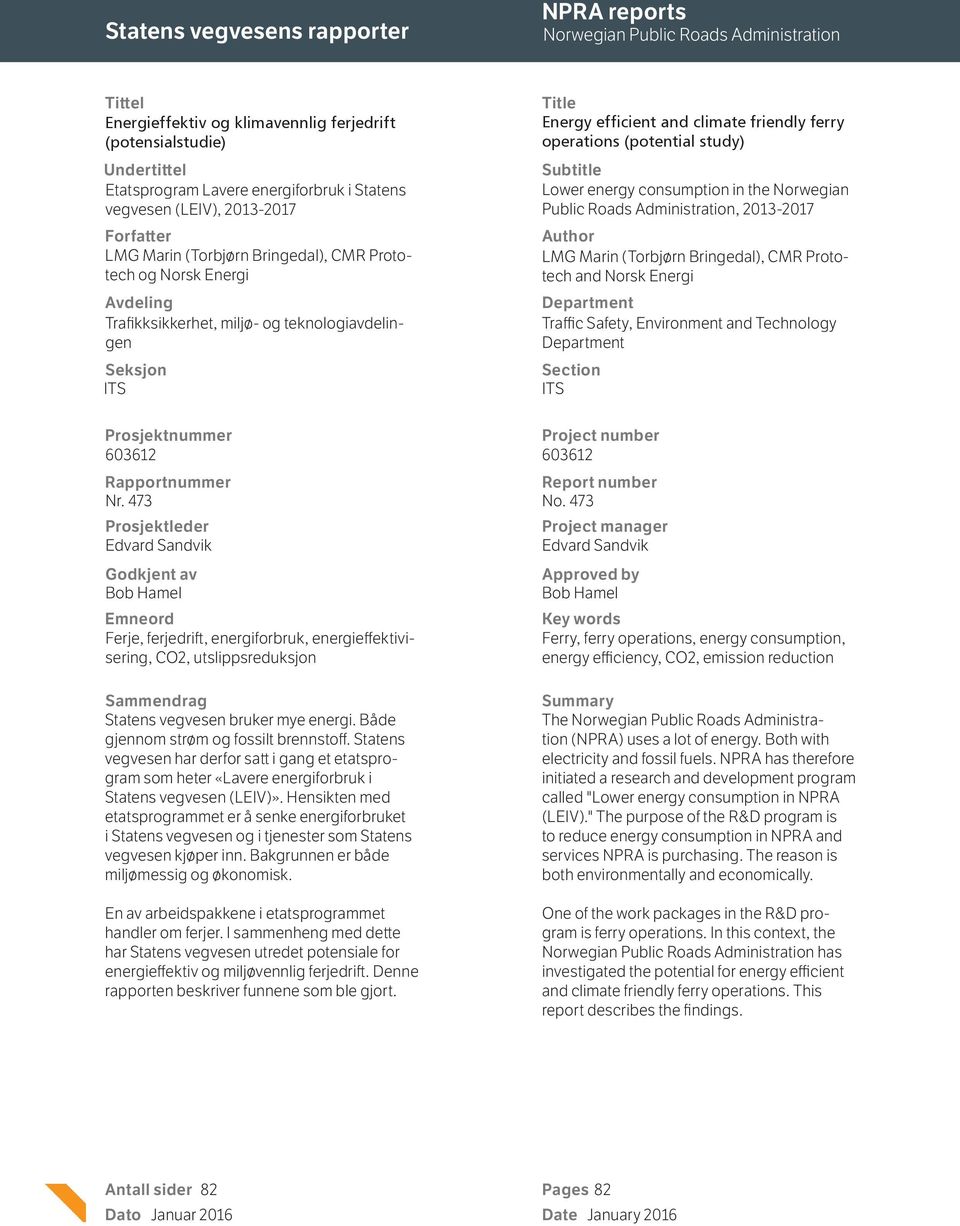 and climate friendly ferry operations (potential study) Subtitle Lower energy consumption in the Norwegian Public Roads Administration, 2013-2017 Author LMG Marin (Torbjørn Bringedal), CMR Prototech