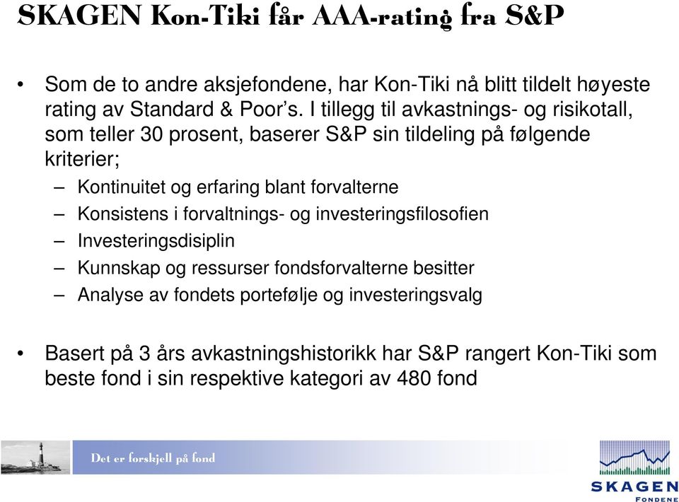 forvalterne Konsistens i forvaltnings- og investeringsfilosofien Investeringsdisiplin Kunnskap og ressurser fondsforvalterne besitter Analyse av