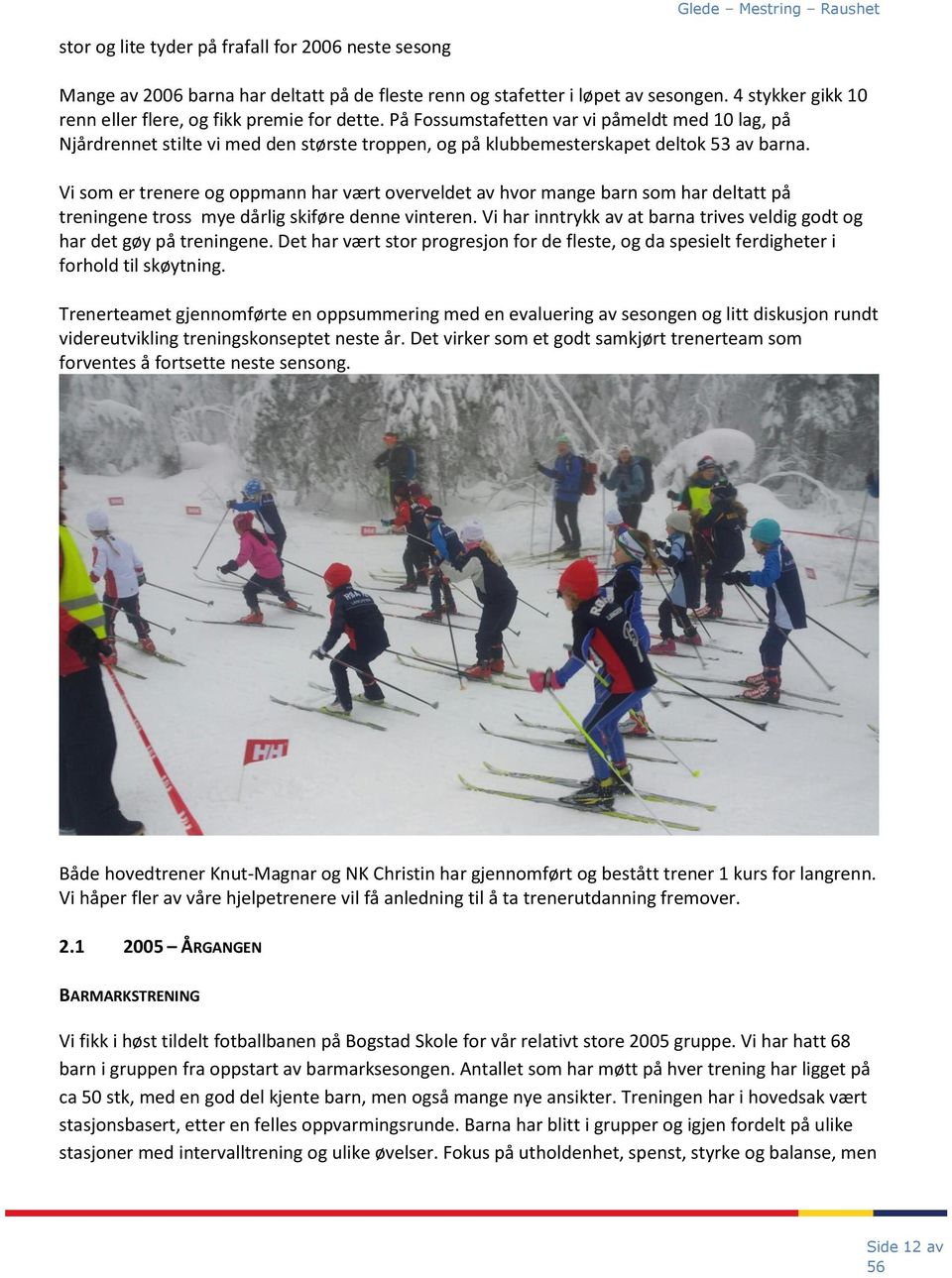 Vi som er trenere og oppmann har vært overveldet av hvor mange barn som har deltatt på treningene tross mye dårlig skiføre denne vinteren.