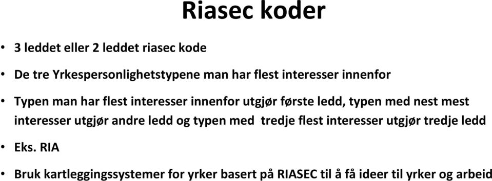 med nest mest interesser utgjør andre ledd og typen med tredje flest interesser utgjør tredje