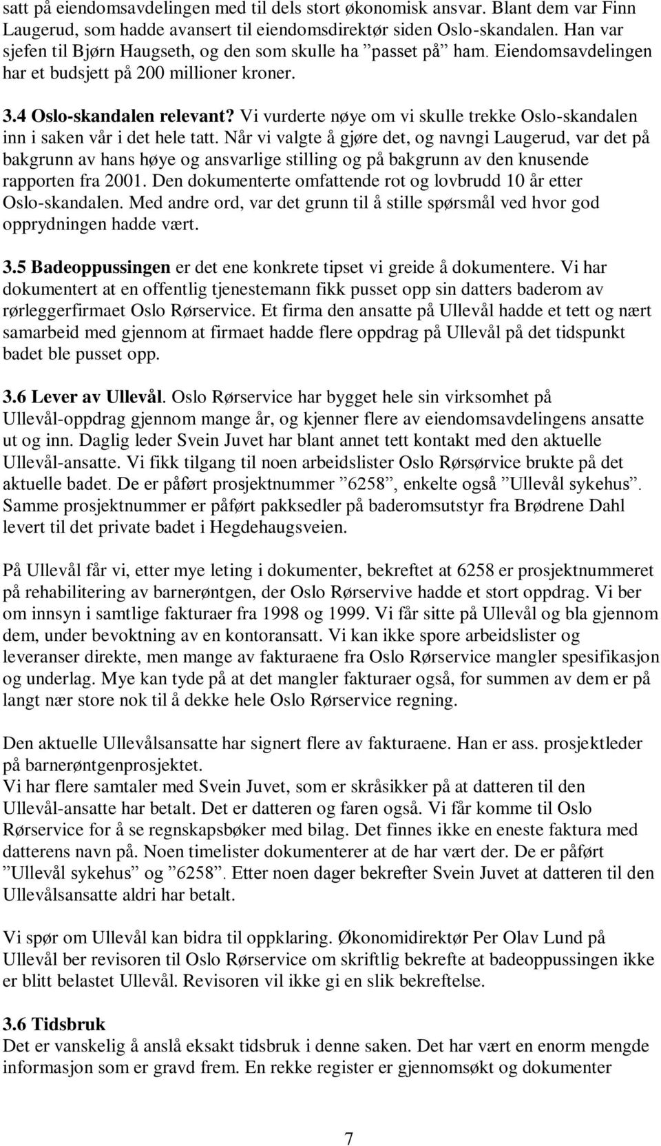 Vi vurderte nøye om vi skulle trekke Oslo-skandalen inn i saken vår i det hele tatt.