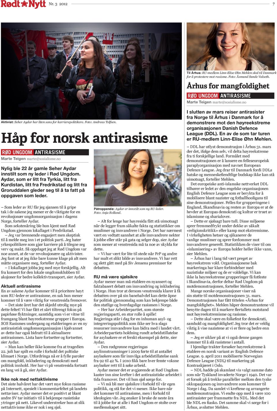 Håp for norsk antirasisme RØD UNGDOM ANTIRASISME Marte Teigen marte@sosialisme.no Nylig ble 22 år gamle Seher Aydar innstilt som ny leder i Rød Ungdom.