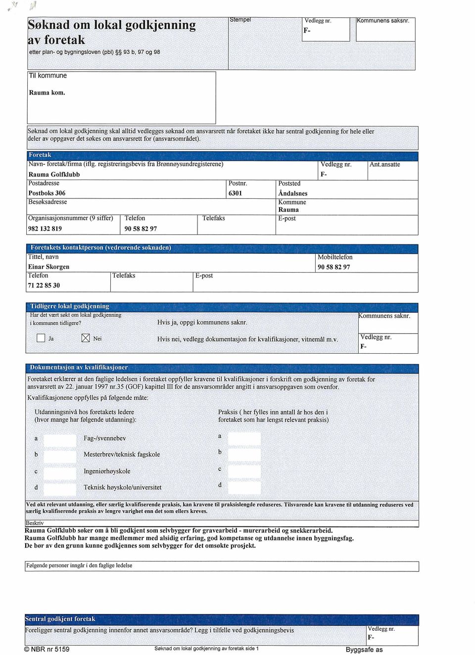 Navn- foretak/firma (iflg. registreringsbevis fra Brønnøysundregisterene) Vedlegg nr. Ant.ansatte Rauma Golfklubb F- Postadresse Postnr.