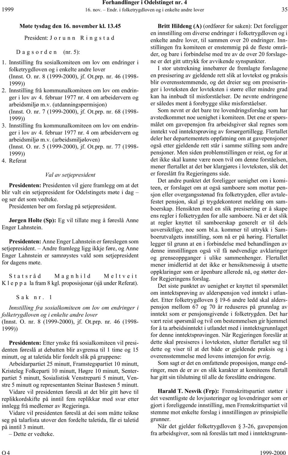 Innstilling frå kommunalkomiteen om lov om endringer i lov av 4. februar 1977 nr. 4 om arbeidervern og arbeidsmiljø m.v. (utdanningspermisjon) (Innst. O. nr. 7 (1999-2000), jf. Ot.prp. nr. 68 (1998-1999)) 3.