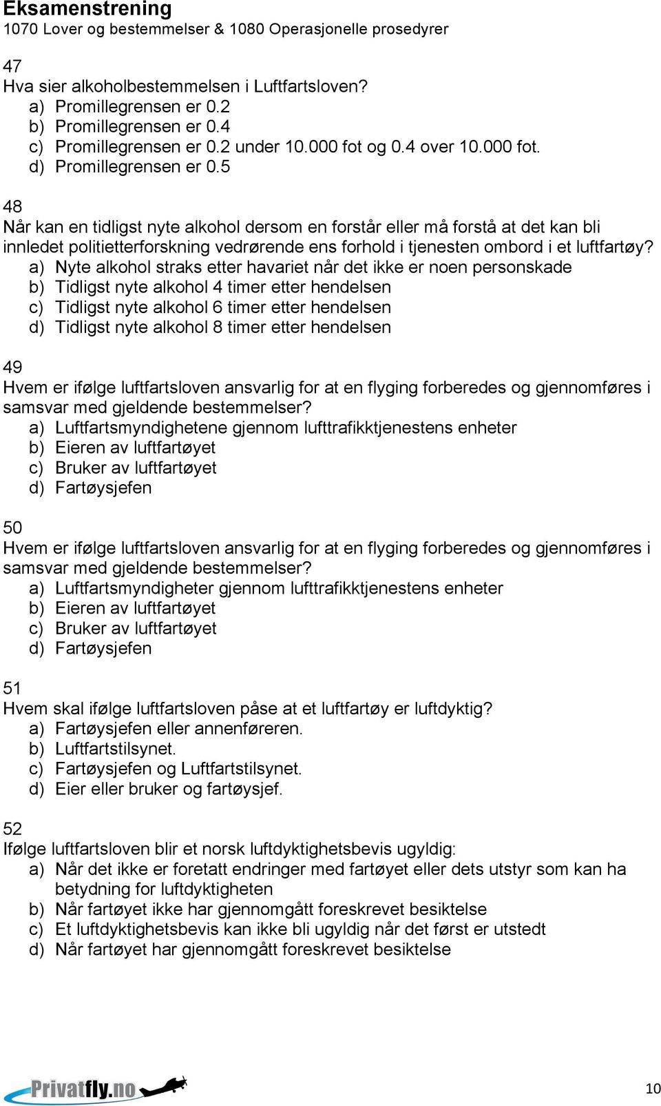 a) Nyte alkohol straks etter havariet når det ikke er noen personskade b) Tidligst nyte alkohol 4 timer etter hendelsen c) Tidligst nyte alkohol 6 timer etter hendelsen d) Tidligst nyte alkohol 8