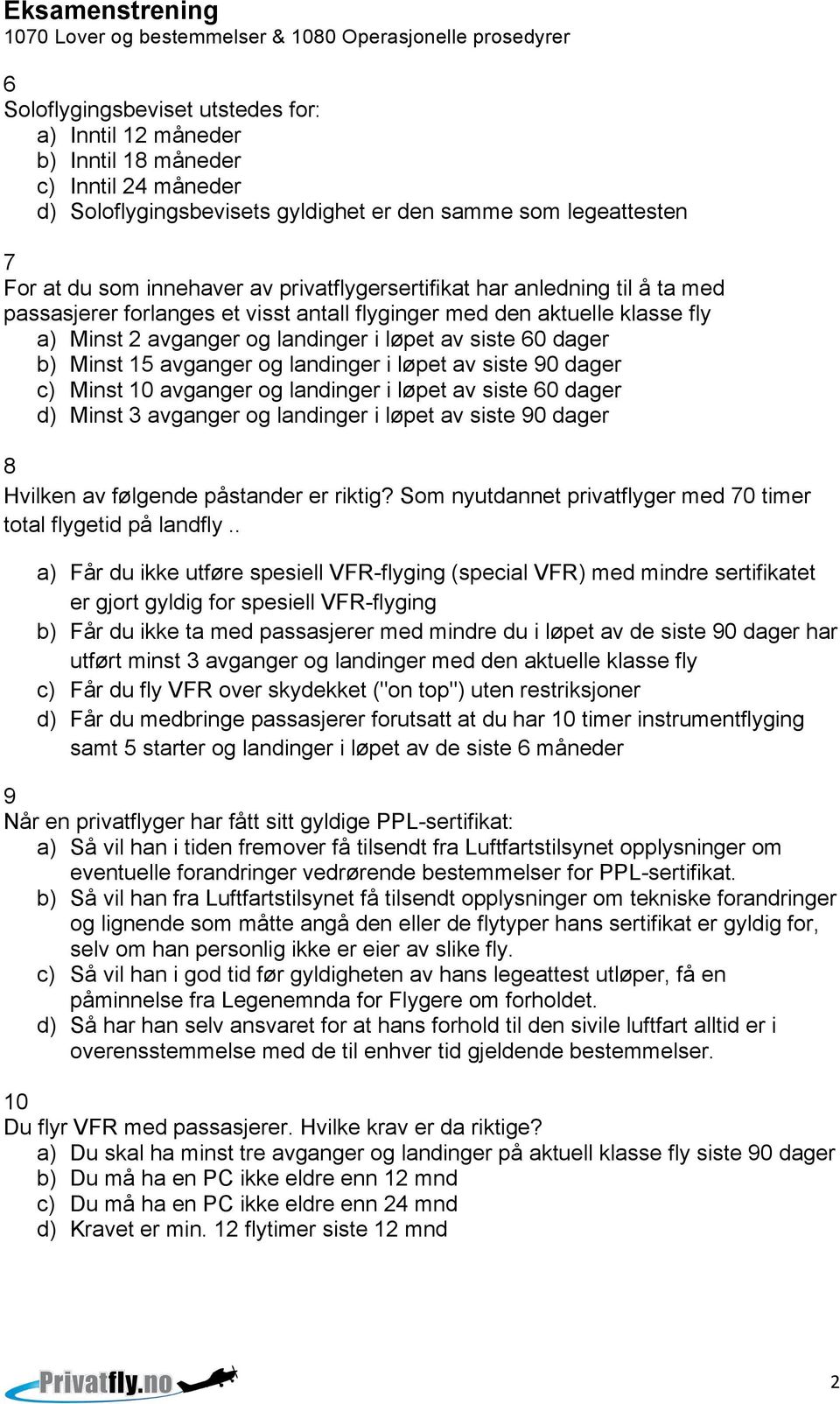 avganger og landinger i løpet av siste 90 dager c) Minst 10 avganger og landinger i løpet av siste 60 dager d) Minst 3 avganger og landinger i løpet av siste 90 dager 8 Hvilken av følgende påstander