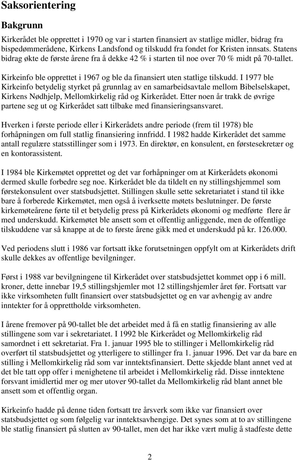 I 1977 ble Kirkeinfo betydelig styrket på grunnlag av en samarbeidsavtale mellom Bibelselskapet, Kirkens Nødhjelp, Mellomkirkelig råd og Kirkerådet.