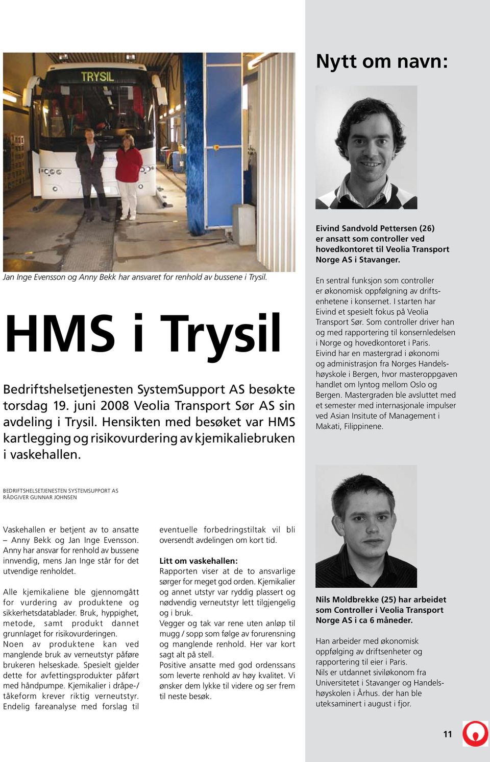 juni 2008 Veolia Transport Sør AS sin avdeling i Trysil. Hensikten med besøket var HMS kartlegging og risikovurdering av kjemikaliebruken i vaskehallen.