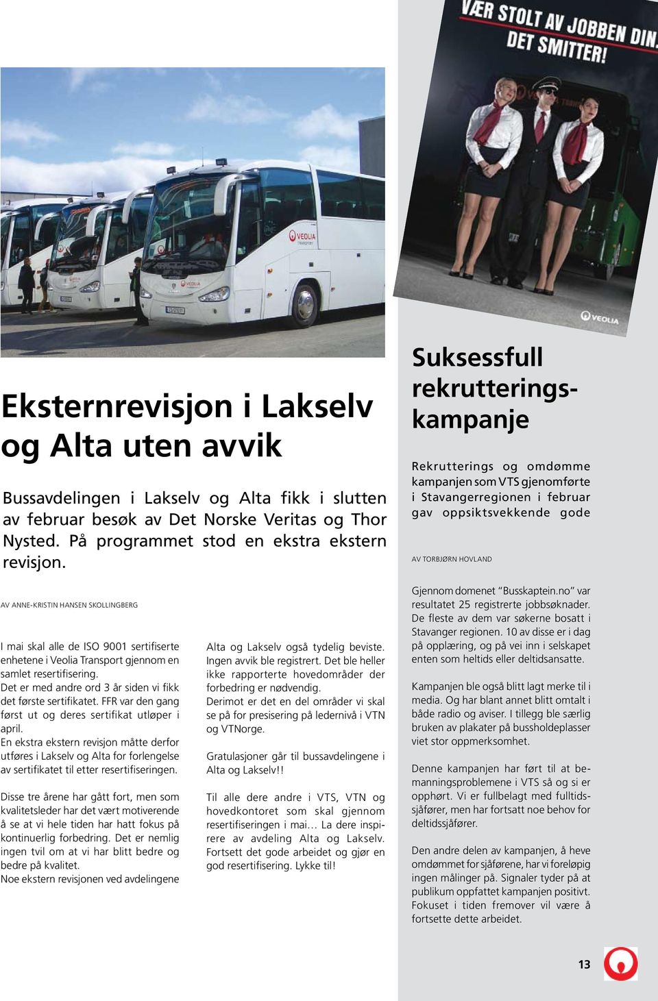 Skollingberg I mai skal alle de ISO 9001 sertifiserte enhetene i Veolia Transport gjennom en samlet resertifisering. Det er med andre ord 3 år siden vi fikk det første sertifikatet.