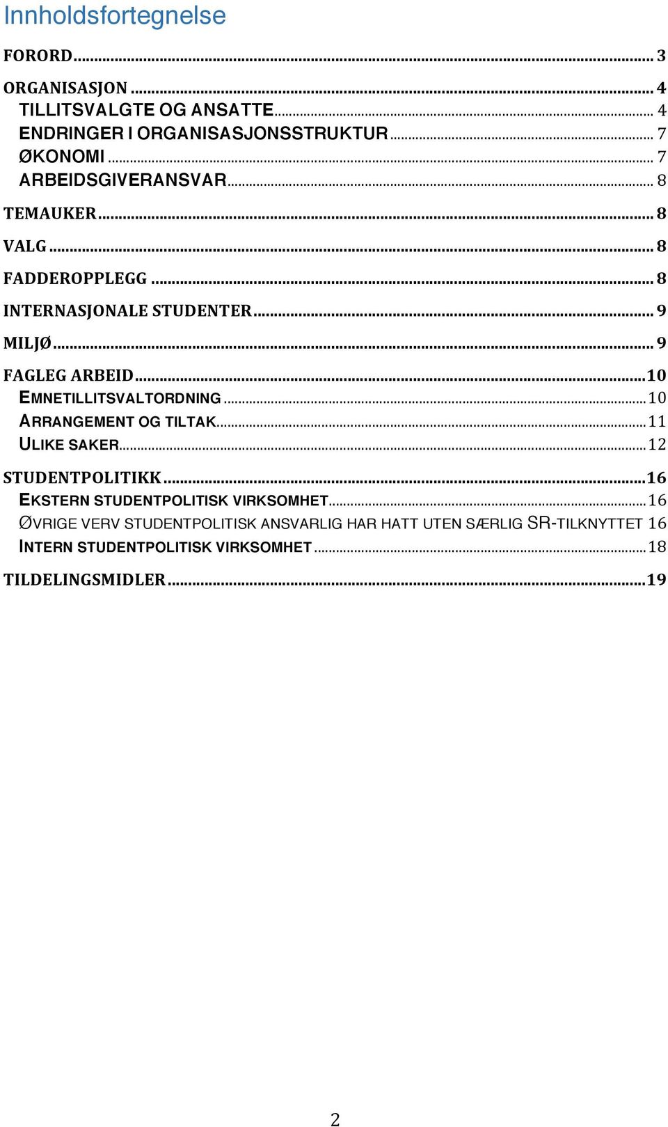 .. 10 EMNETILLITSVALTORDNING... 10 ARRANGEMENT OG TILTAK... 11 ULIKE SAKER... 12 STUDENTPOLITIKK.