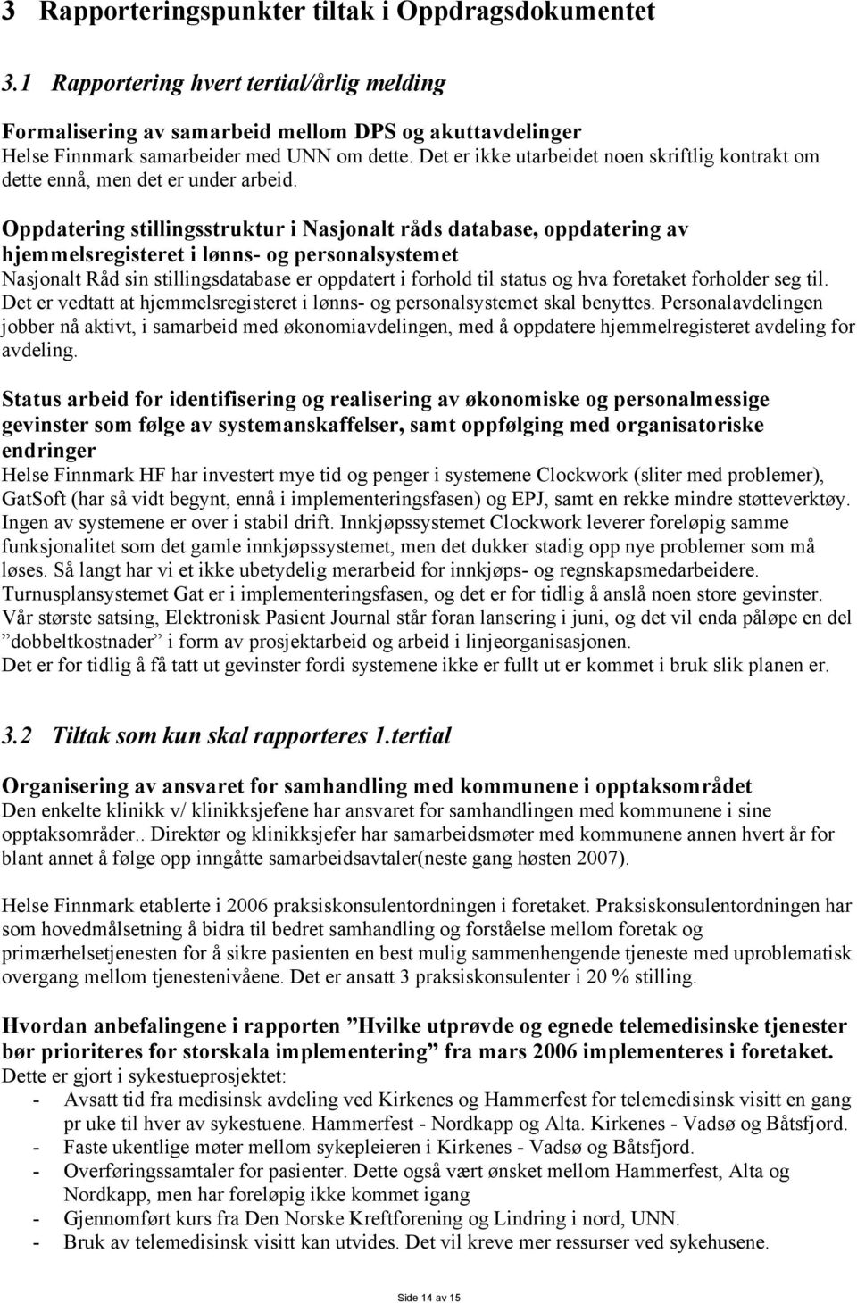 Oppdatering stillingsstruktur i Nasjonalt råds database, oppdatering av hjemmelsregisteret i lønns- og personalsystemet Nasjonalt Råd sin stillingsdatabase er oppdatert i forhold til status og hva