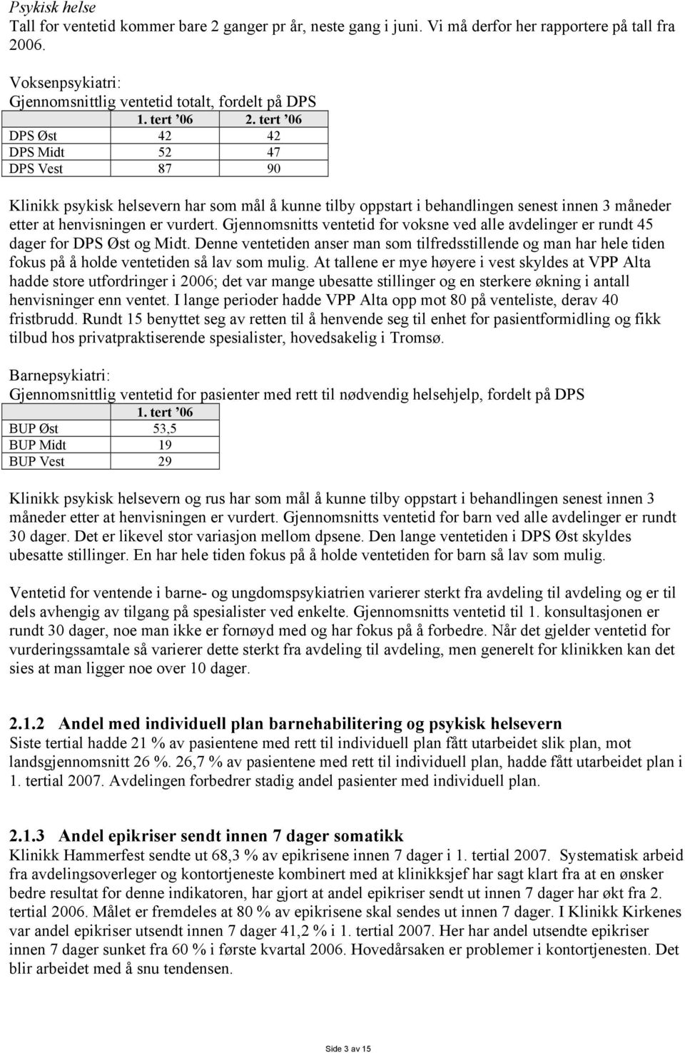 Gjennomsnitts ventetid for voksne ved alle avdelinger er rundt 45 dager for DPS Øst og Midt.