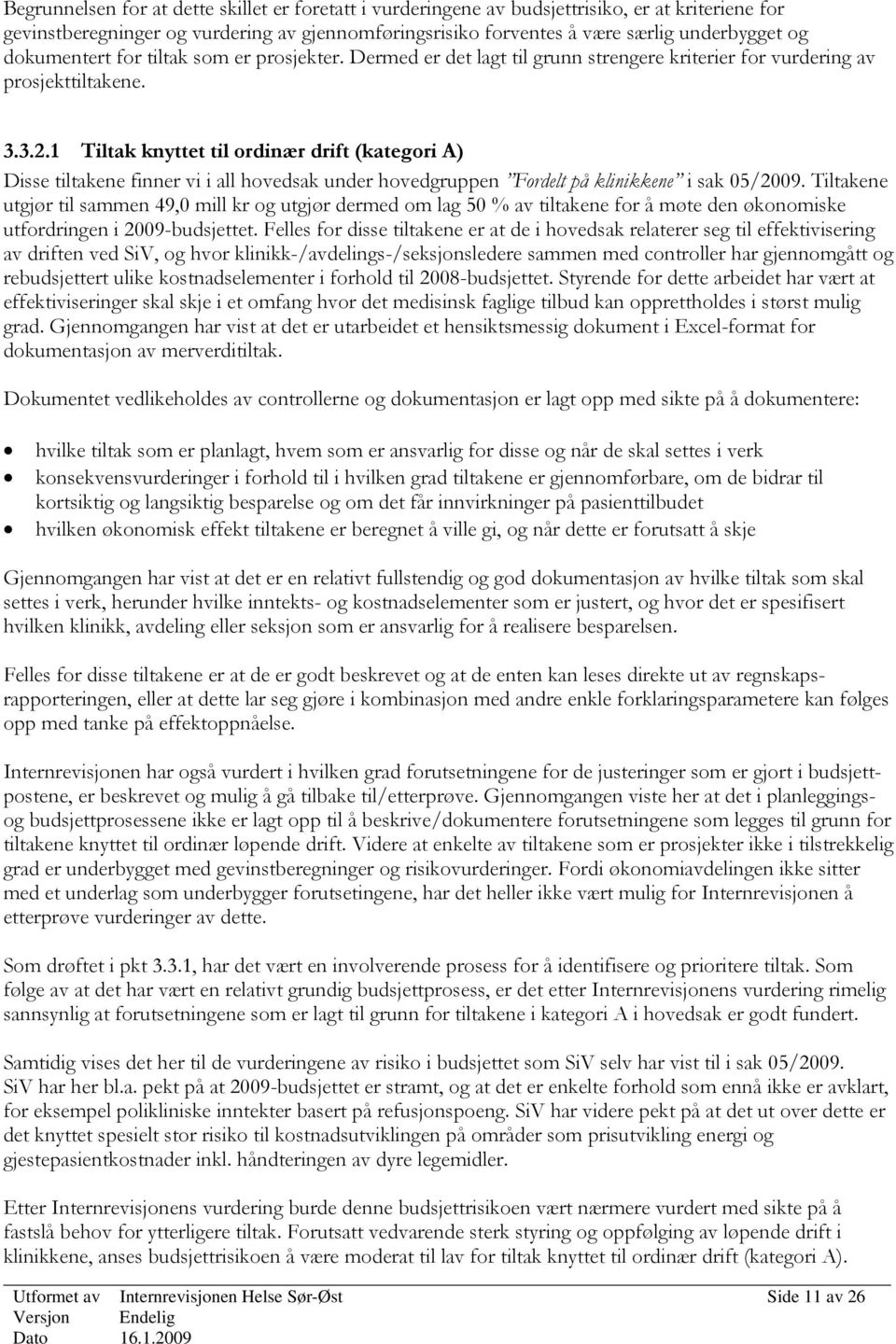 1 Tiltak knyttet til ordinær drift (kategori A) Disse tiltakene finner vi i all hovedsak under hovedgruppen Fordelt på klinikkene i sak 05/2009.