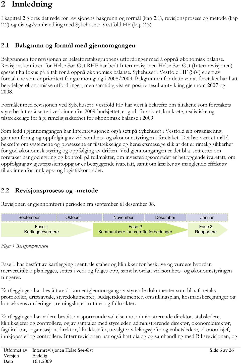 Sykehuset i Vestfold HF (SiV) er ett av foretakene som er prioritert for gjennomgang i 2008/2009.