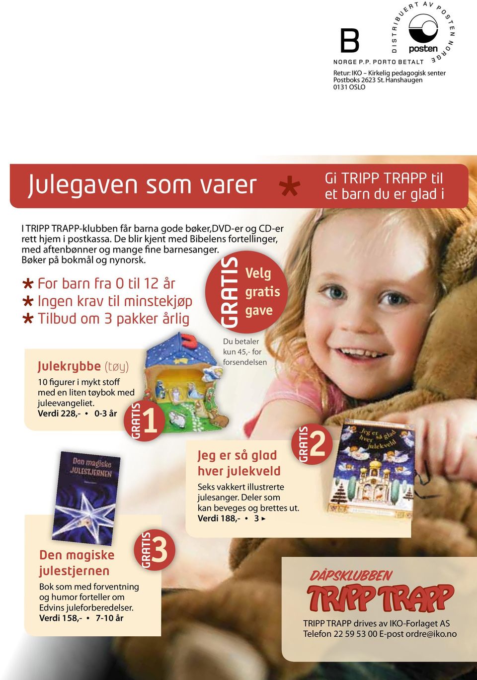 * Velg gratis gave For barn fra 0 til 12 år Ingen krav til minstekjøp * Tilbud om 3 pakker årlig Du betaler kun 45,- for Gi TRIPP TRAPP til et barn du er glad i Julekrybbe (tøy) 10 figurer i mykt