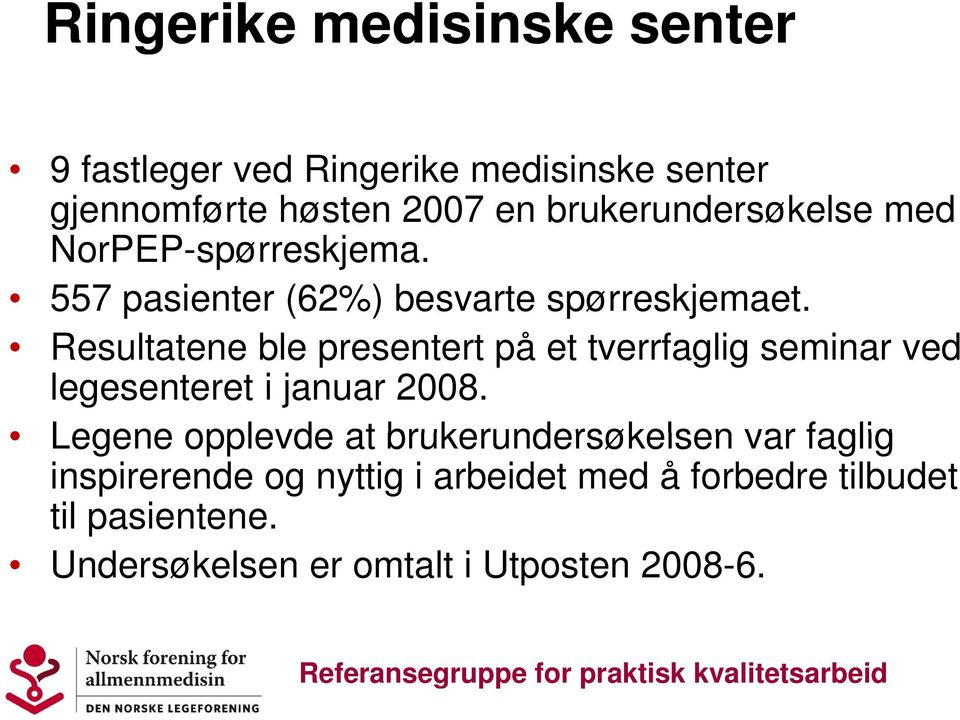 Resultatene ble presentert på et tverrfaglig seminar ved legesenteret i januar 2008.