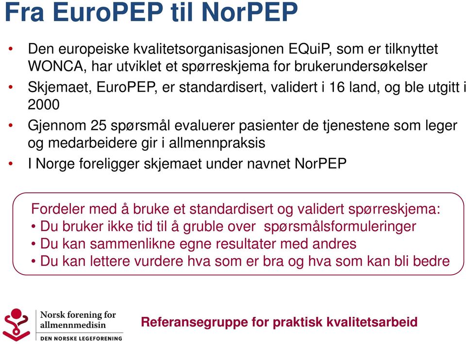 medarbeidere gir i allmennpraksis I Norge foreligger skjemaet under navnet NorPEP Fordeler med å bruke et standardisert og validert spørreskjema: Du