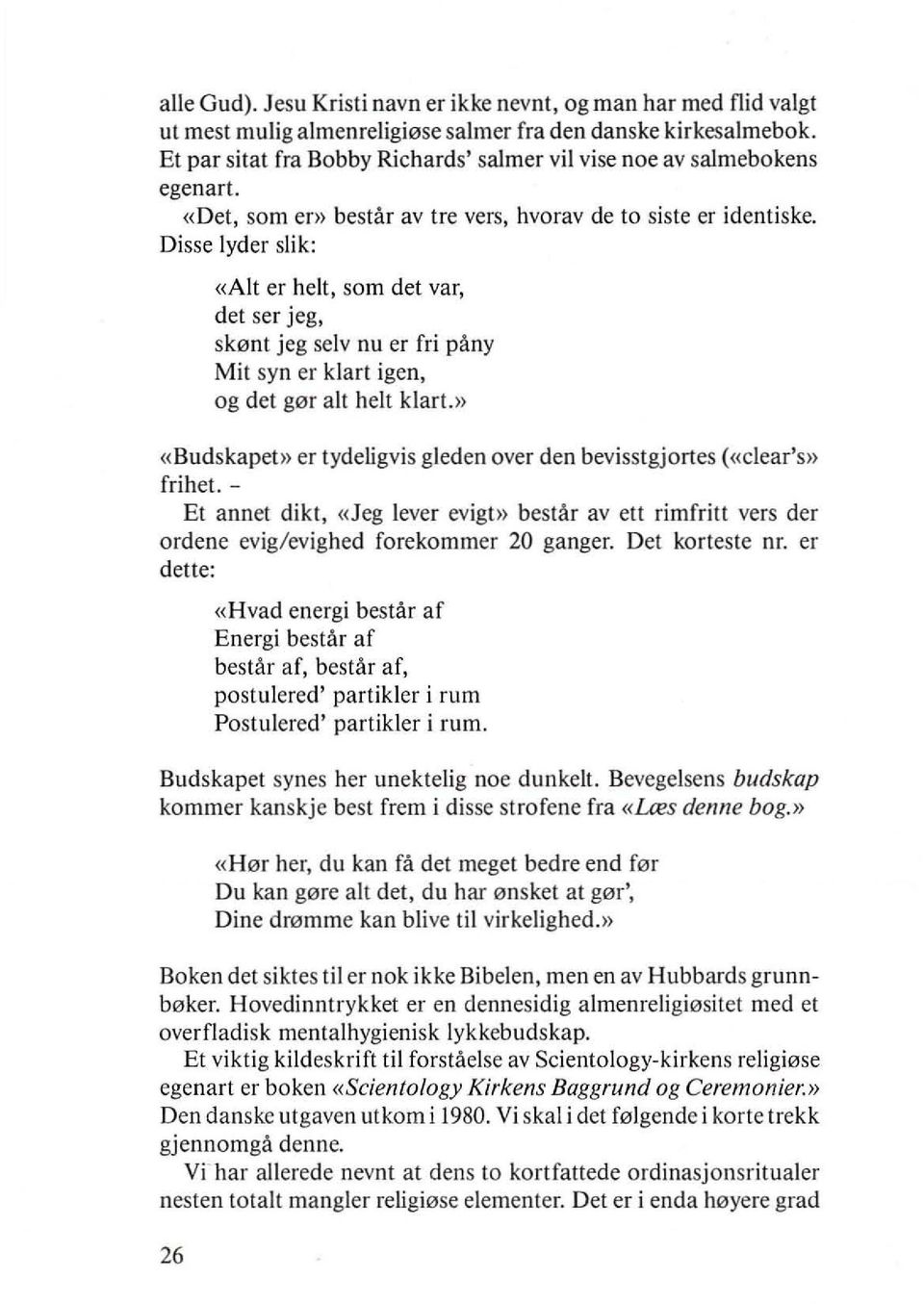 Disse lyder slik: «Alt er helt, som det var, det ser jeg, sk"nt jeg selv nu er fri pany Mit syn er klart igen, og det g"r alt helt klart.