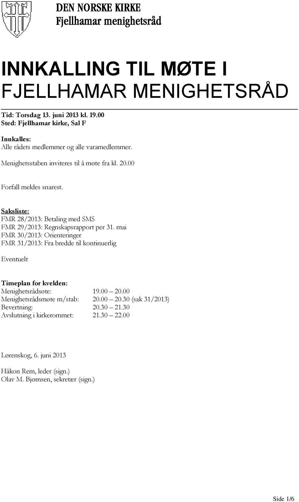 Saksliste: FMR 28/2013: Betaling med SMS FMR 29/2013: Regnskapsrapport per 31.