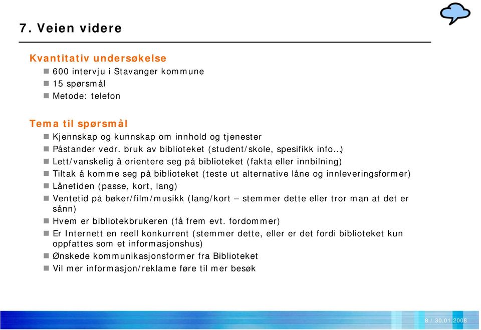 innleveringsformer) Lånetiden (passe, kort, lang) Ventetid på bøker/film/musikk (lang/kort stemmer dette eller tror man at det er sånn) Hvem er bibliotekbrukeren (få frem evt.