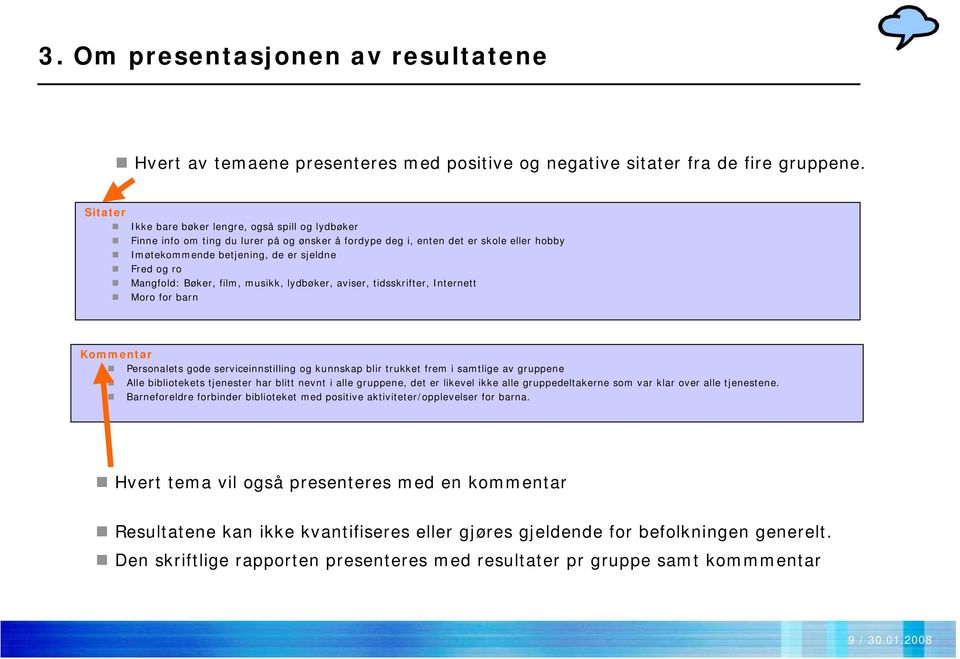 Mangfold: Bøker, film, musikk, lydbøker, aviser, tidsskrifter, Internett Moro for barn Kommentar Personalets gode serviceinnstilling og kunnskap blir trukket frem i samtlige av gruppene Alle