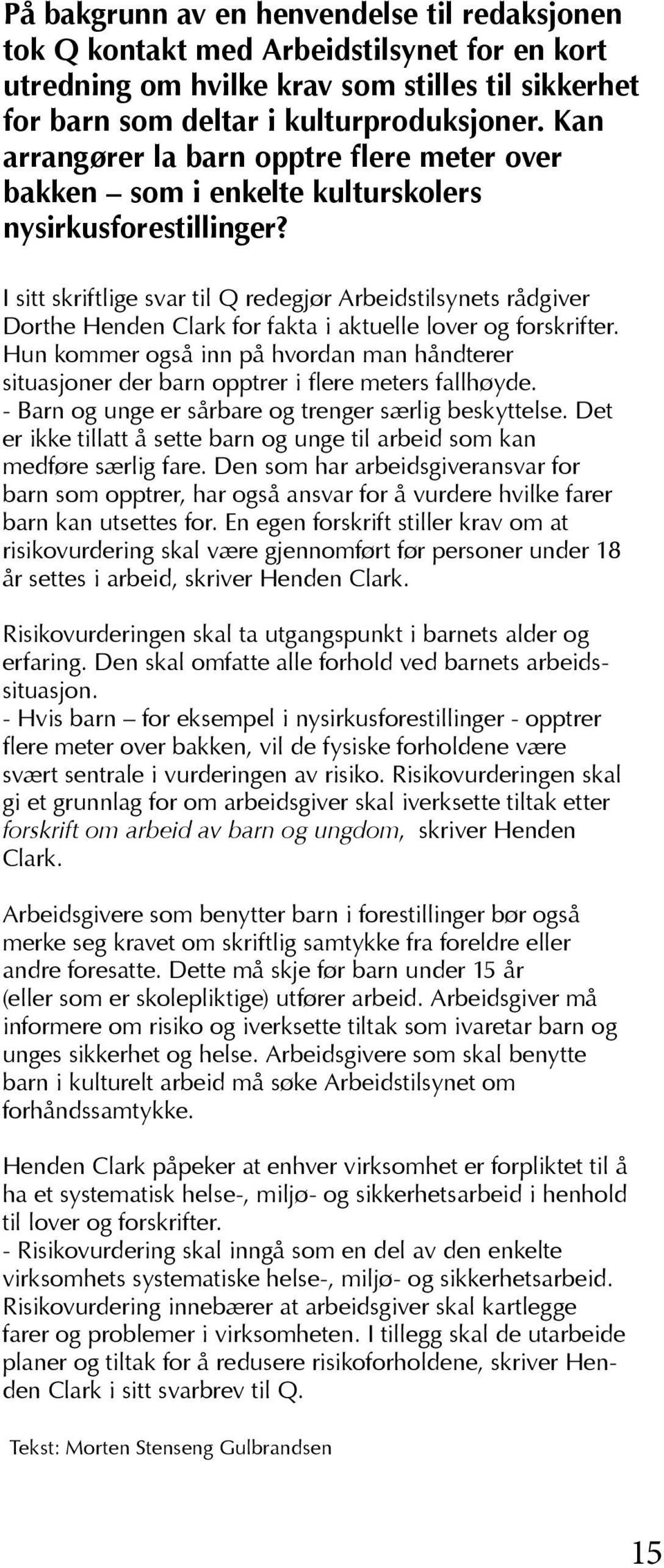 I sitt skriftlige svar til Q redegjør Arbeidstilsynets rådgiver Dorthe Henden Clark for fakta i aktuelle lover og forskrifter.