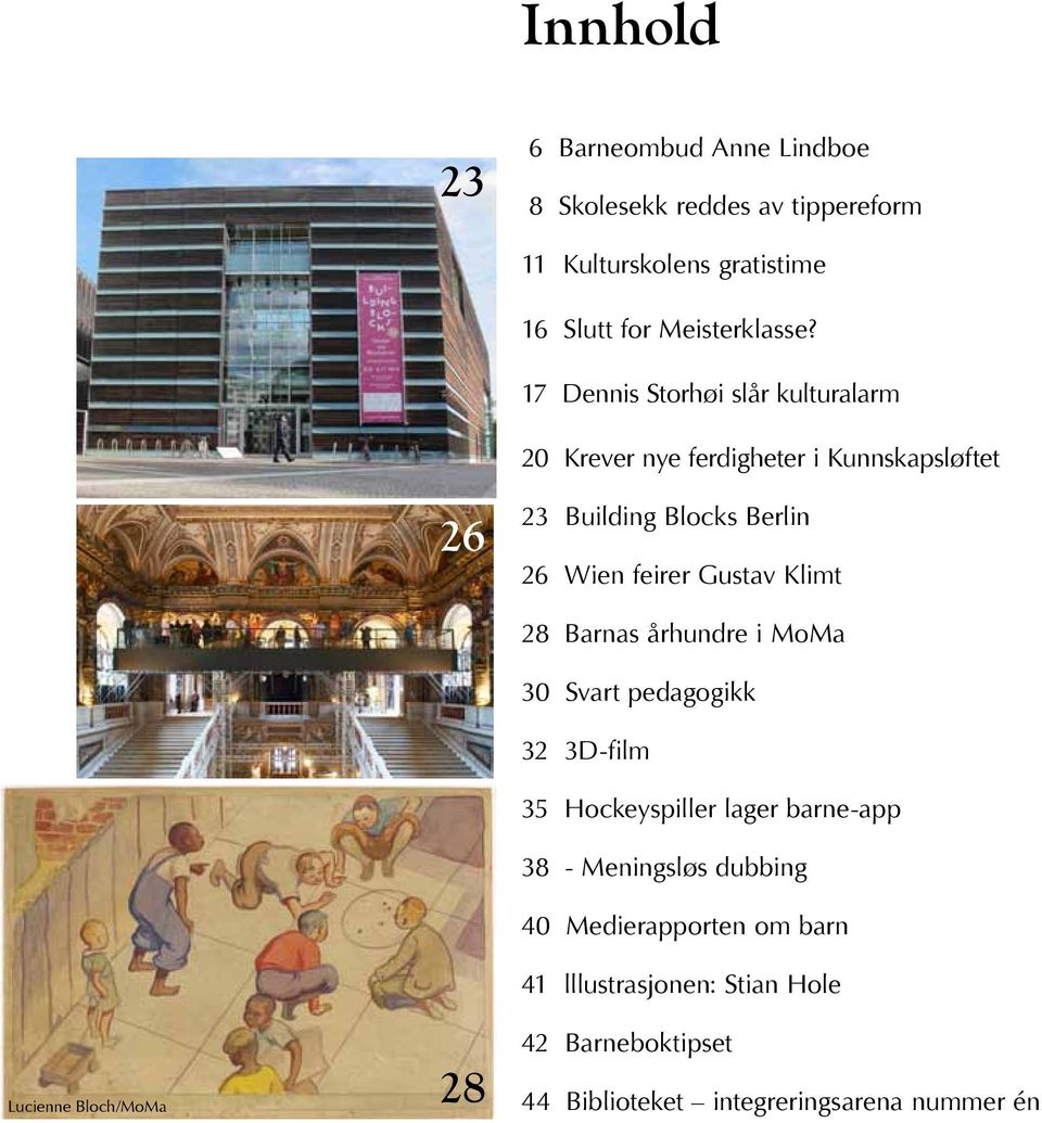 Gustav Klimt 28 Barnas århundre i MoMa 30 Svart pedagogikk 10 10 32 3D-film 35 Hockeyspiller lager barne-app 38 - Meningsløs