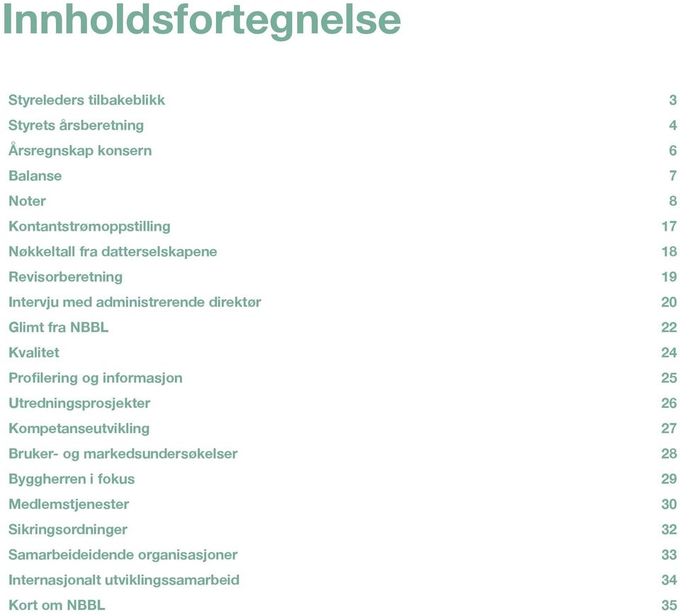 fra NBBL 22 Kvalitet 24 Profilering og informasjon 25 Utredningsprosjekter 26 Kompetanseutvikling 27 Bruker- og