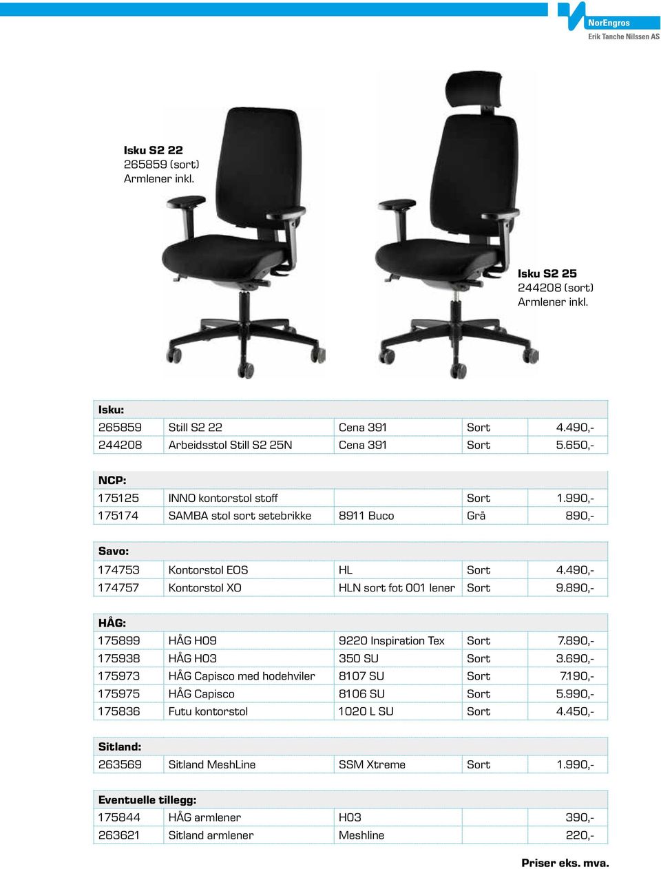 490,- 174757 Kontorstol XO HLN sort fot 001 lener Sort 9.890,- HÅG: 175899 HÅG H09 9220 Inspiration Tex Sort 7.890,- 175938 HÅG H03 350 SU Sort 3.