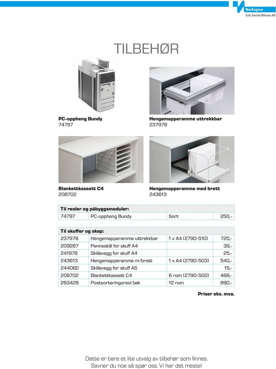 Skillevegg for skuff A4 25,- 243613 Hengemapperamme m/brett 1 x A4 (2790-503) 540,- 244082 Skillevegg for skuff A5 15,- 208702 Blankettkassett C4 6 rom