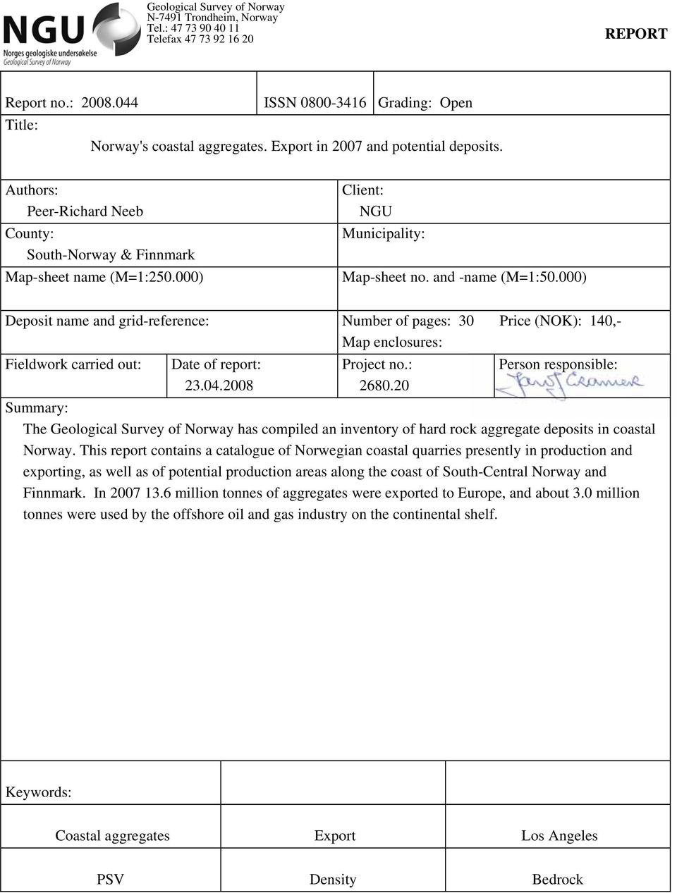 000) Deposit name and grid-reference: Number of pages: 30 Price (NOK): 140,- Map enclosures: Fieldwork carried out: Date of report: 23.04.2008 Project no.: 2680.