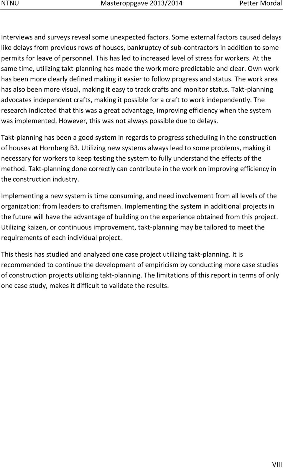 This has led to increased level of stress for workers. At the same time, utilizing takt-planning has made the work more predictable and clear.