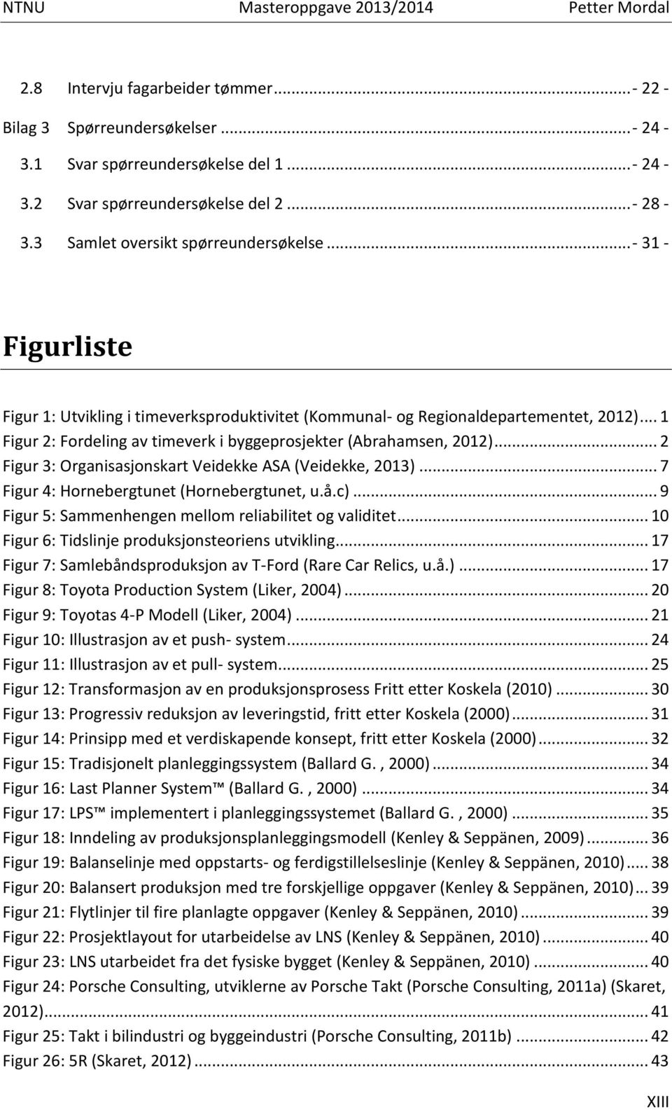 .. 2 Figur 3: Organisasjonskart Veidekke ASA (Veidekke, 2013)... 7 Figur 4: Hornebergtunet (Hornebergtunet, u.å.c)... 9 Figur 5: Sammenhengen mellom reliabilitet og validitet.