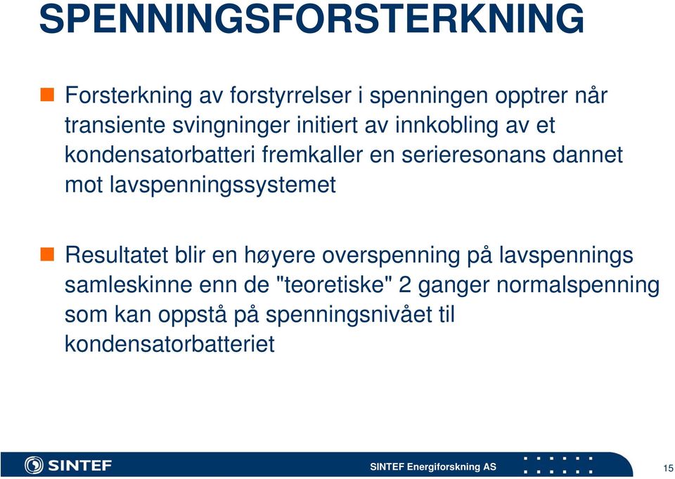 mot lavspenningssystemet Resultatet blir en høyere overspenning på lavspennings samleskinne