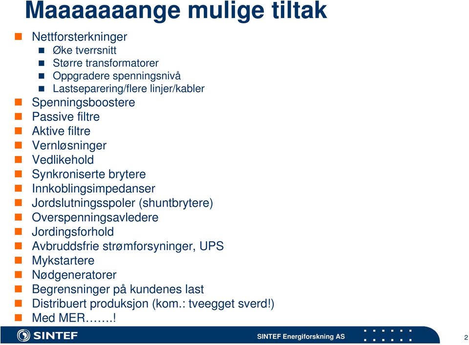 Synkroniserte brytere Innkoblingsimpedanser Jordslutningsspoler (shuntbrytere) Overspenningsavledere Jordingsforhold