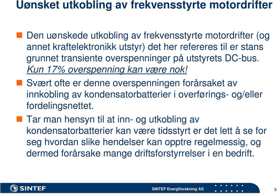 Svært ofte er denne overspenningen forårsaket av innkobling av kondensatorbatterier i overførings- og/eller fordelingsnettet.