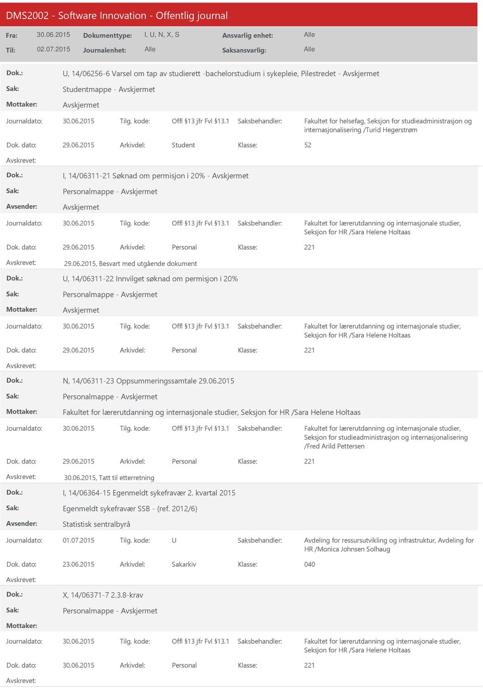 06.2015 Personalmappe - Seksjon for HR /Sara Helene Holtaas Seksjon for studieadministrasjon og internasjonalisering /Fred Arild Pettersen 29.06.2015 Personal, Tatt til etterretning I, 14/06364-15 Egenmeldt sykefravær 2.