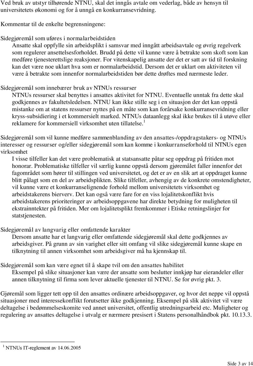 ansettelsesforholdet. Brudd på dette vil kunne være å betrakte som skoft som kan medføre tjenesterettslige reaksjoner.