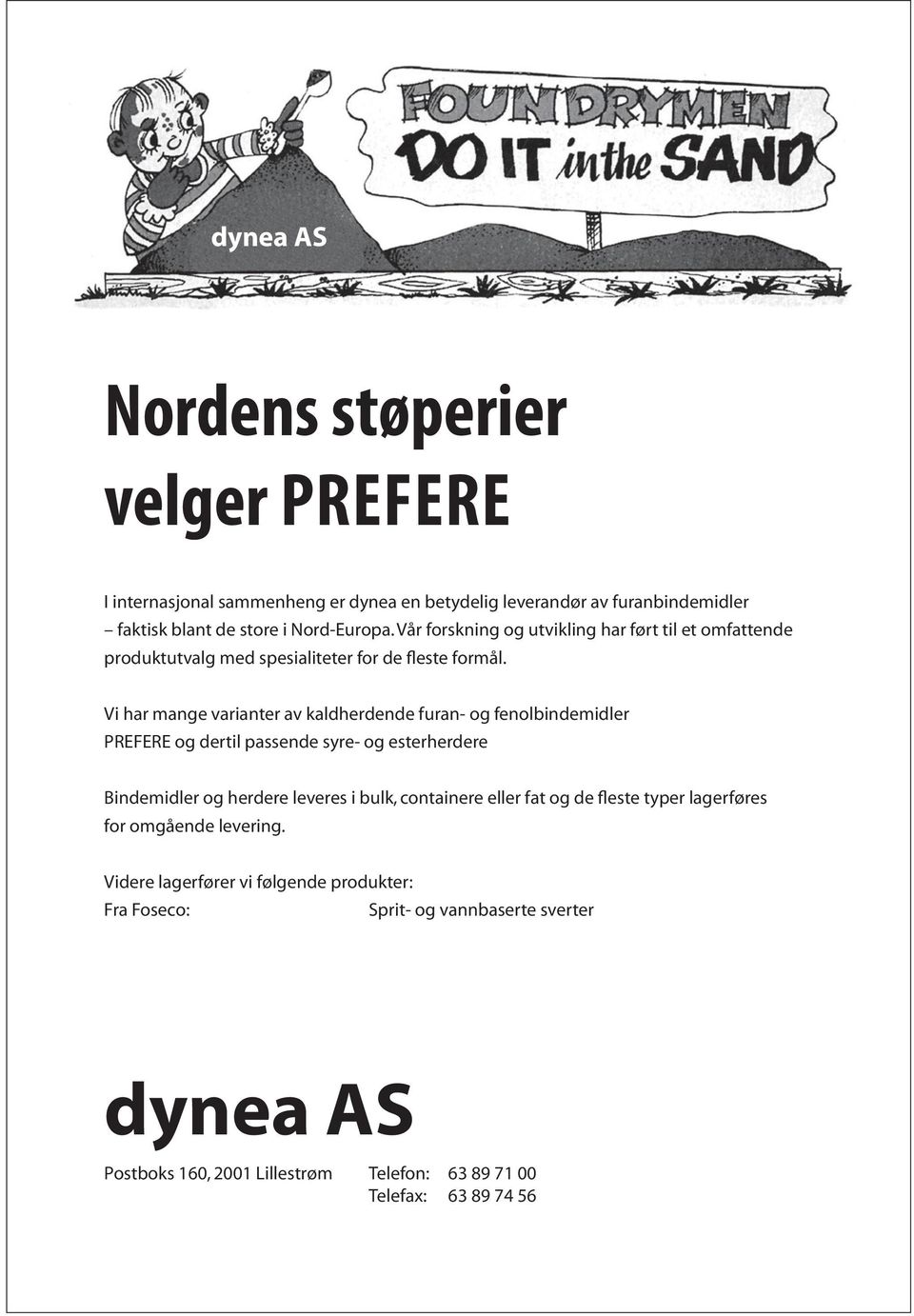 Vi har mange varianter av kaldherdende furan- og fenolbindemidler prefere og dertil passende syre- og esterherdere Bindemidler og herdere leveres i bulk, containere eller fat og