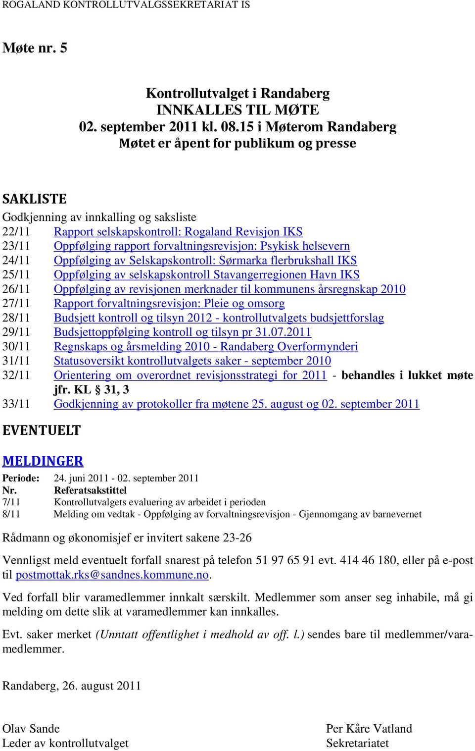 forvaltningsrevisjon: Psykisk helsevern 24/11 Oppfølging av Selskapskontroll: Sørmarka flerbrukshall IKS 25/11 Oppfølging av selskapskontroll Stavangerregionen Havn IKS 26/11 Oppfølging av revisjonen