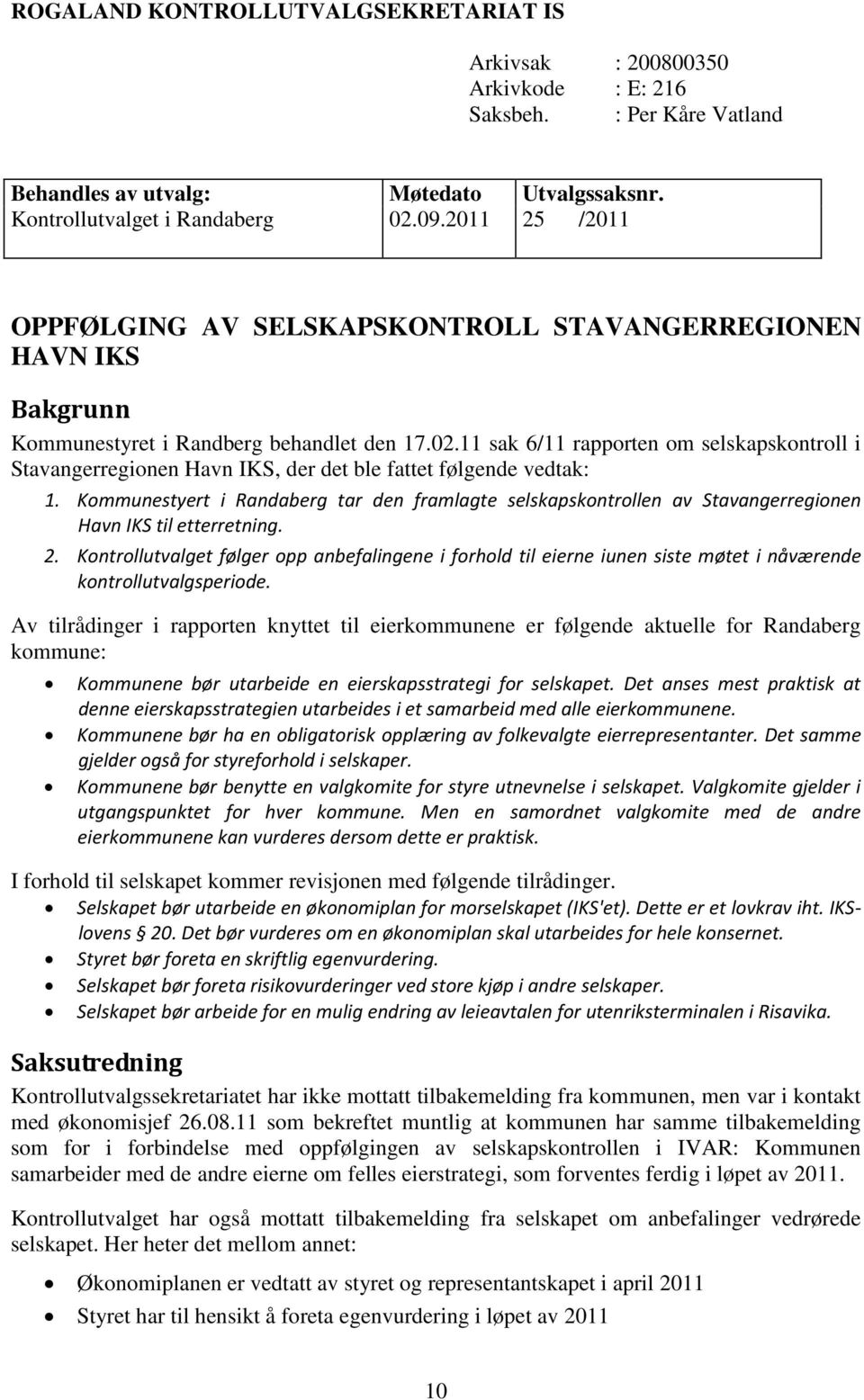 11 sak 6/11 rapporten om selskapskontroll i Stavangerregionen Havn IKS, der det ble fattet følgende vedtak: 1.