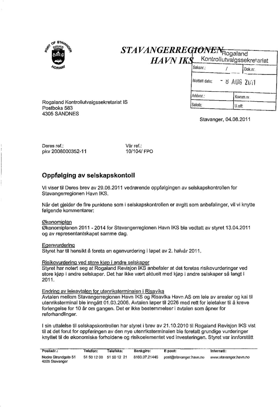 : pkv 2008000352-11 Vår ref.: 10/104/ FPO Oppfølging av selskapskontoil Vi viser til Deres brev av 29.06.2011 vedrørende oppfølgingen av selskapskontrollen for Stavangerregionen Havn IKS.