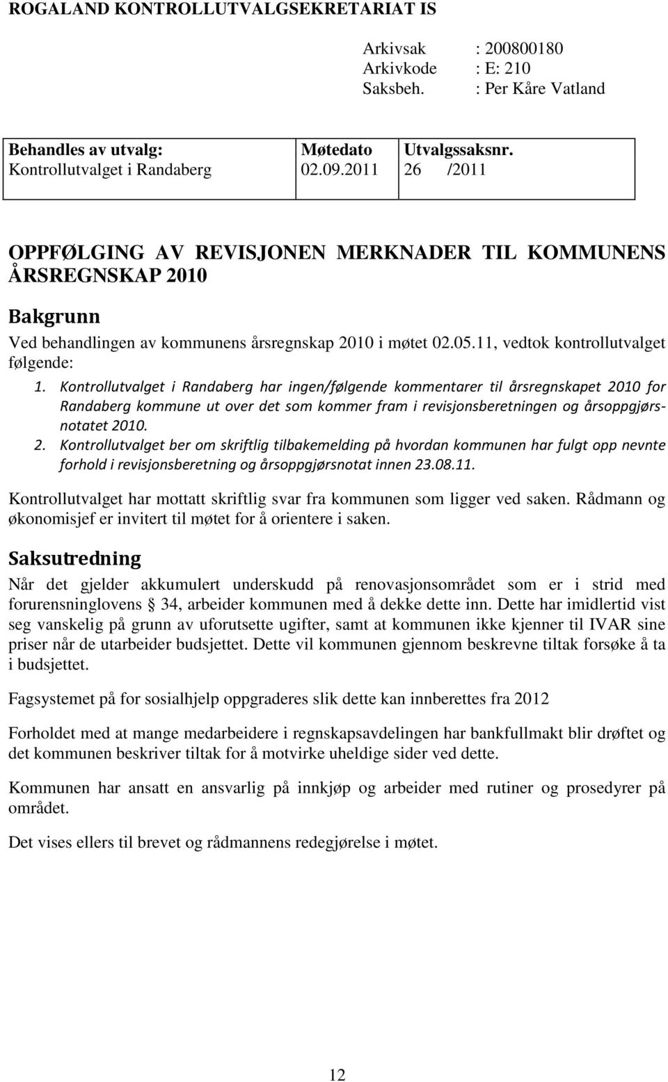 Kontrollutvalget i Randaberg har ingen/følgende kommentarer til årsregnskapet 20