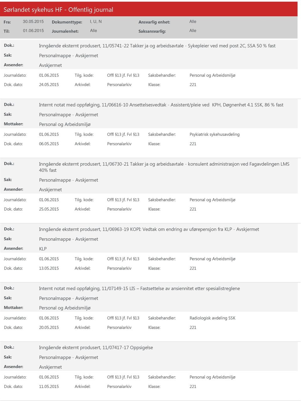 2015 Arkivdel: Personalarkiv Inngående eksternt produsert, 11/06730-21 Takker ja og arbeidsavtale - konsulent administrasjon ved Fagavdelingen LMS 40% fast Personalmappe - Dok. dato: 25.05.