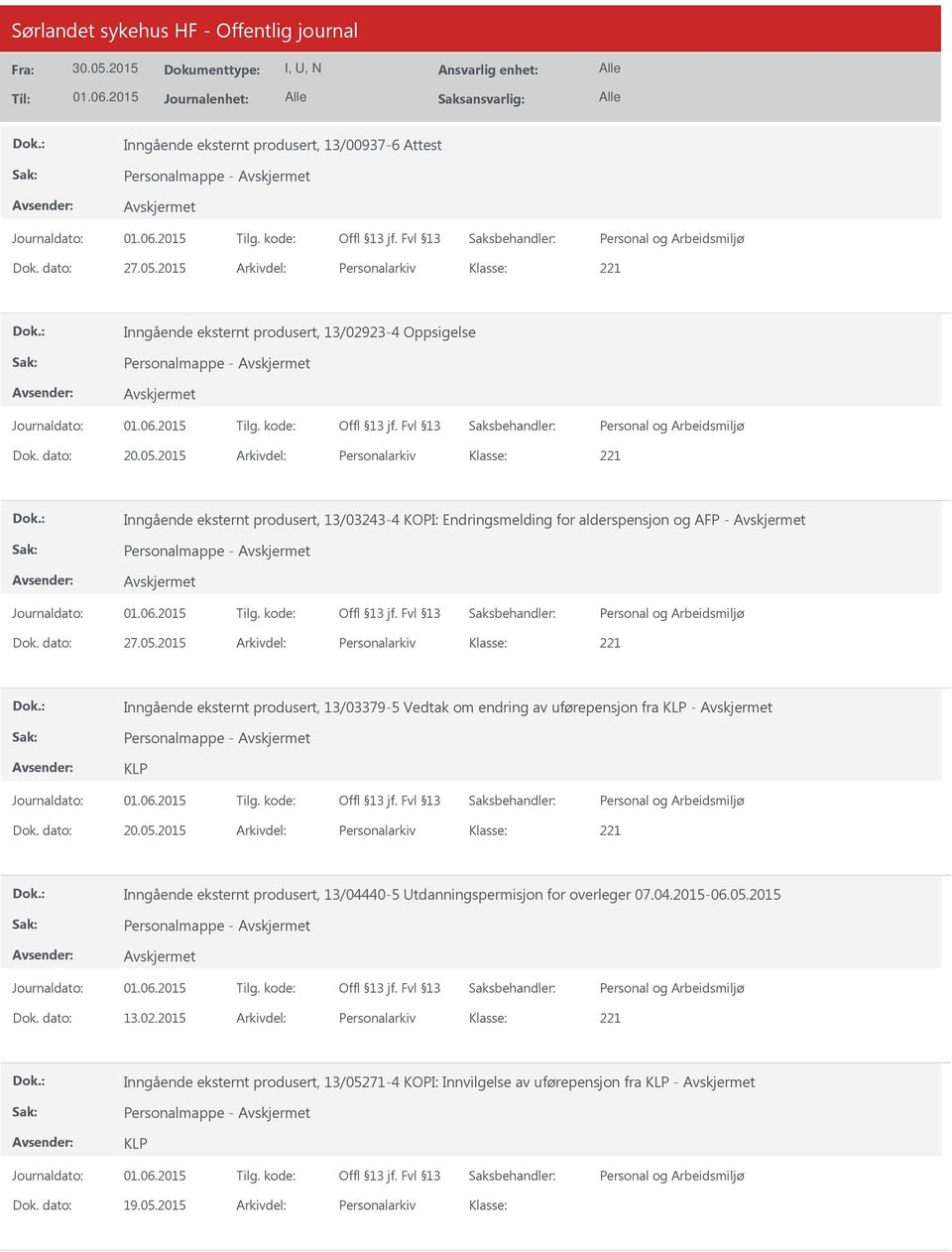 dato: 20.05.2015 Arkivdel: Personalarkiv Inngående eksternt produsert, 13/04440-5 tdanningspermisjon for overleger 07.04.2015-06.05.2015 Personalmappe - Dok. dato: 13.02.