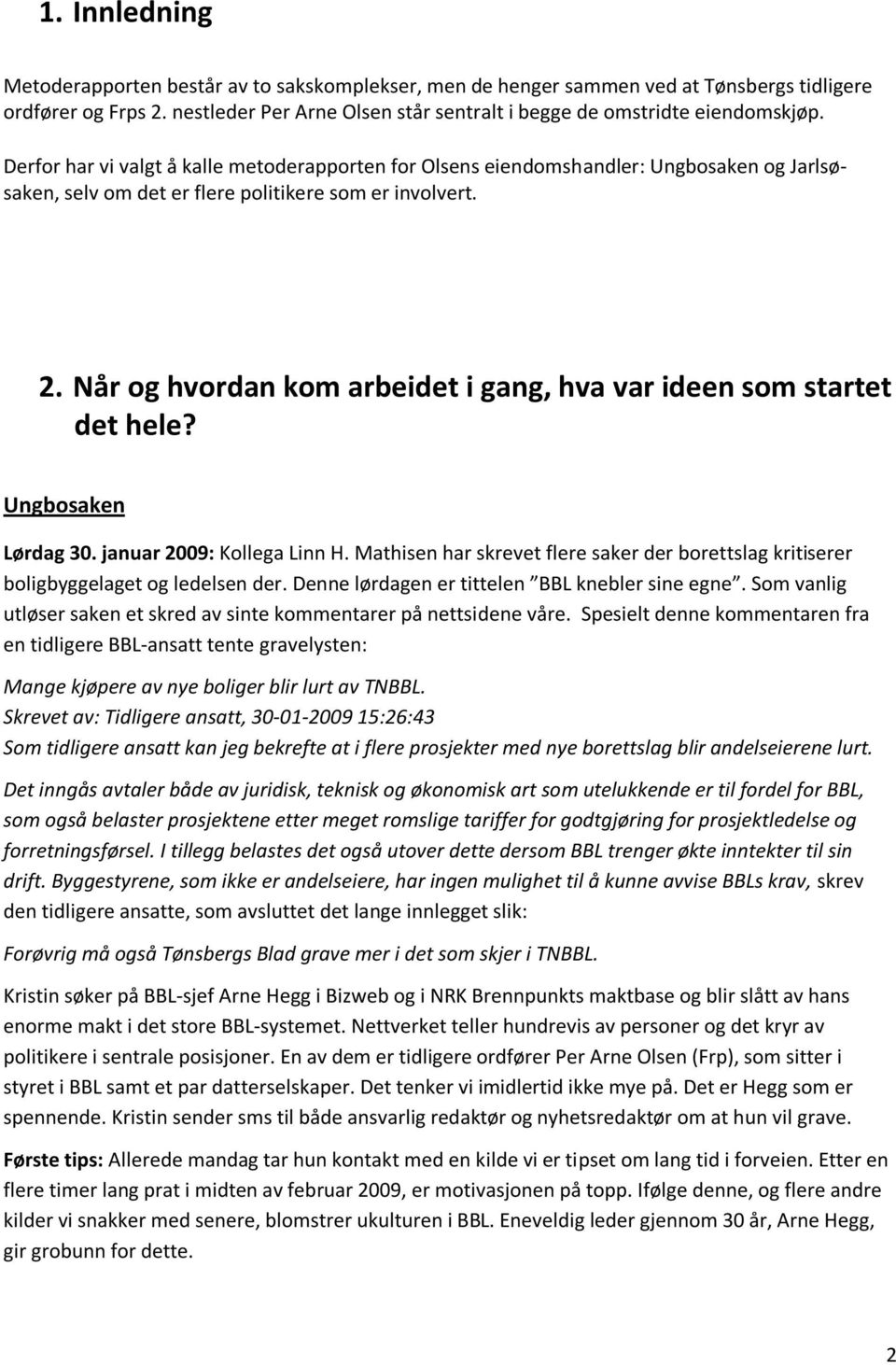 Når og hvordan kom arbeidet i gang, hva var ideen som startet det hele? Ungbosaken Lørdag 30. januar 2009: Kollega Linn H.