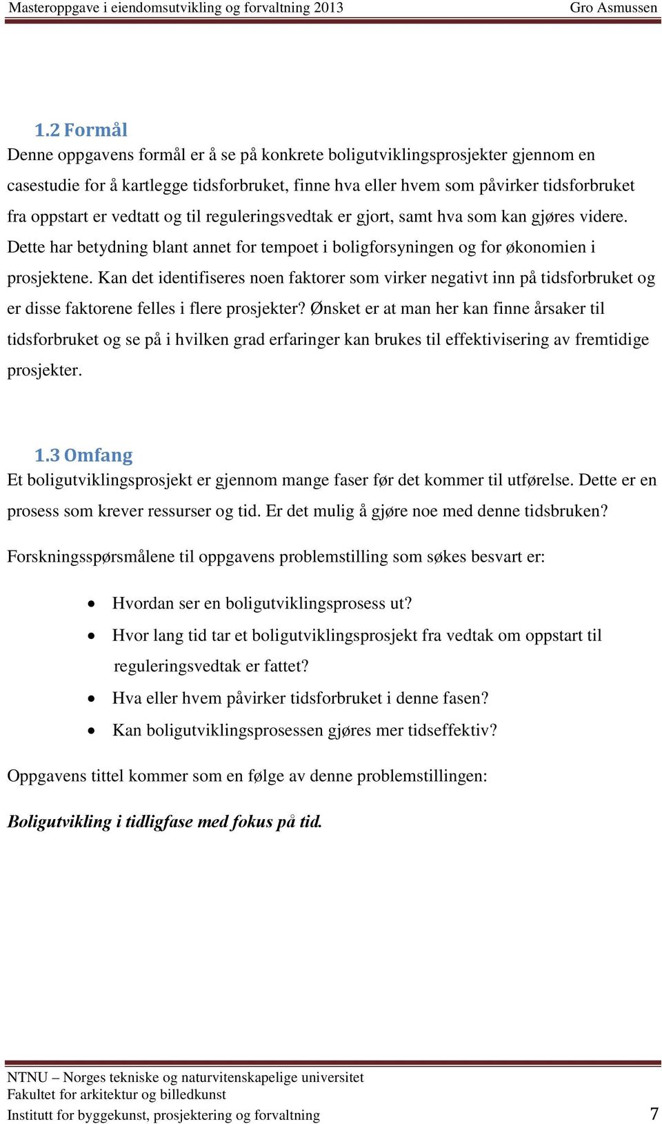 Kan det identifiseres noen faktorer som virker negativt inn på tidsforbruket og er disse faktorene felles i flere prosjekter?