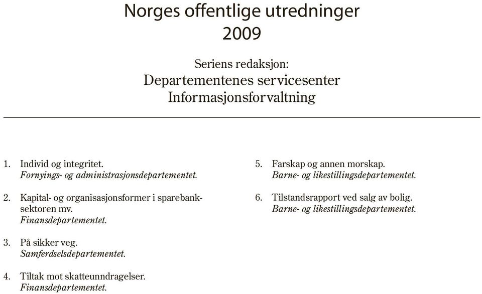 Barne- og likestillingsdepartementet. 2. Kapital- og organisasjonsformer i sparebank- 6. Tilstandsrapport ved salg av bolig.