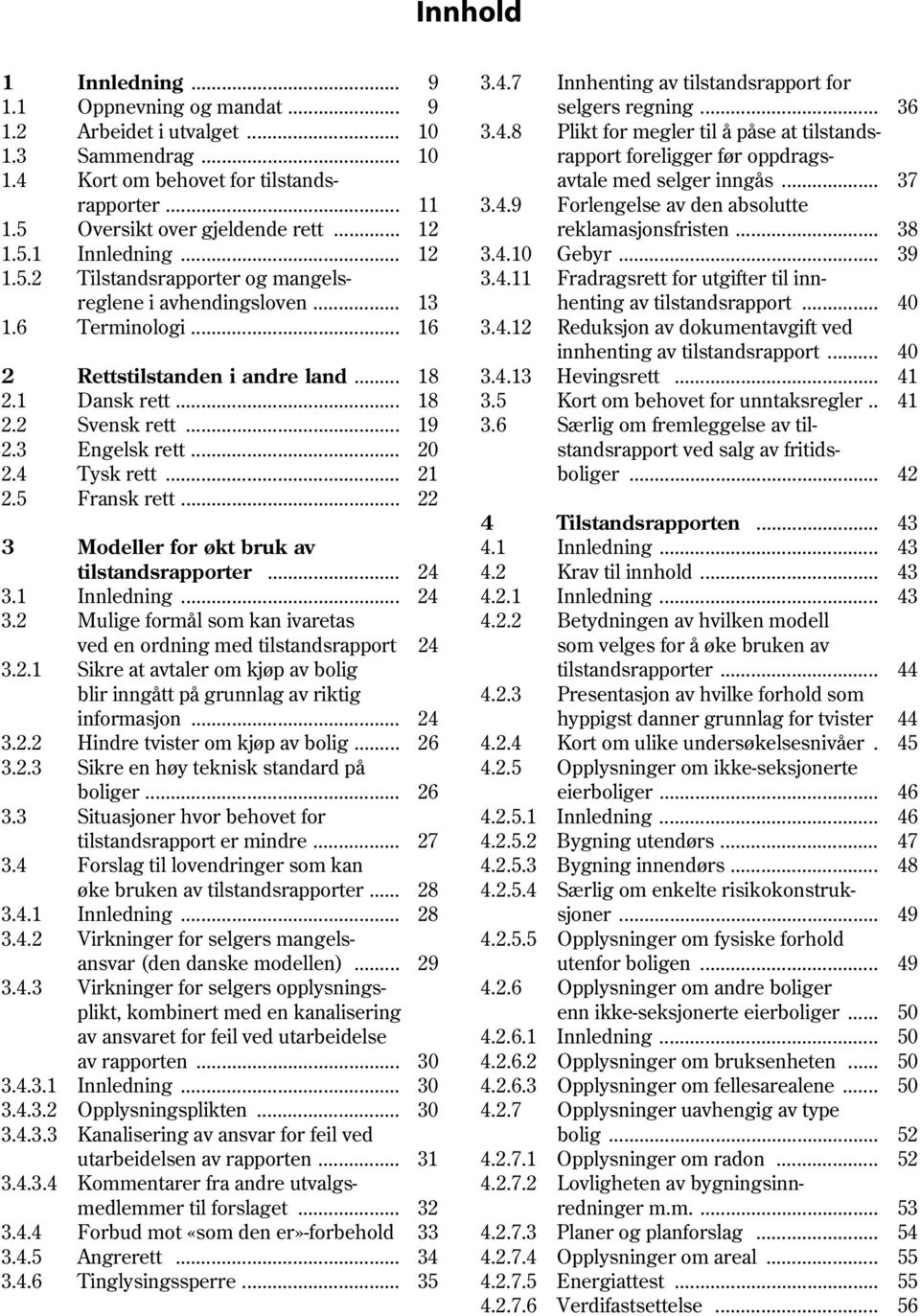 .. 18 2.2 Svensk rett... 19 2.3 Engelsk rett... 20 2.4 Tysk rett... 21 2.5 Fransk rett... 22 3 Modeller for økt bruk av tilstandsrapporter... 24 3.